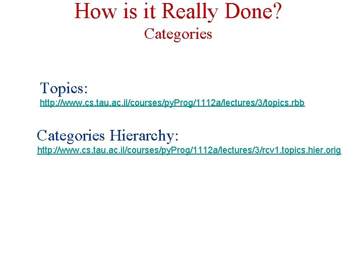 How is it Really Done? Categories Topics: http: //www. cs. tau. ac. il/courses/py. Prog/1112