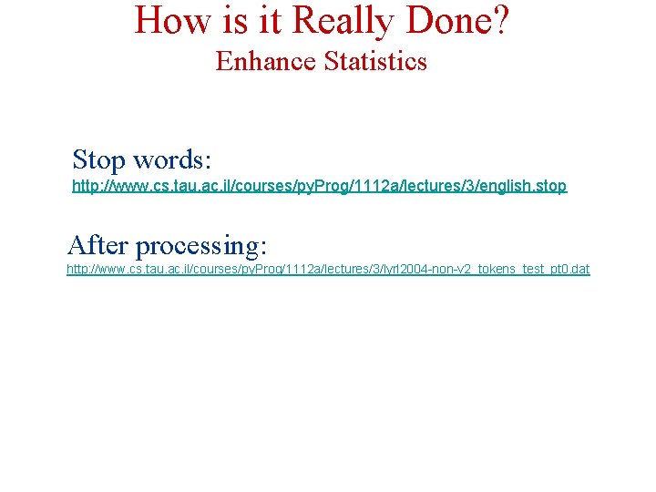 How is it Really Done? Enhance Statistics Stop words: http: //www. cs. tau. ac.