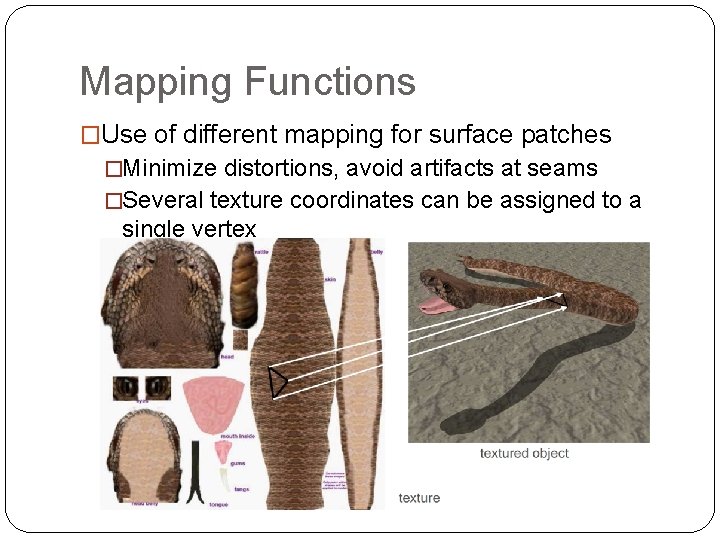 Mapping Functions �Use of different mapping for surface patches �Minimize distortions, avoid artifacts at