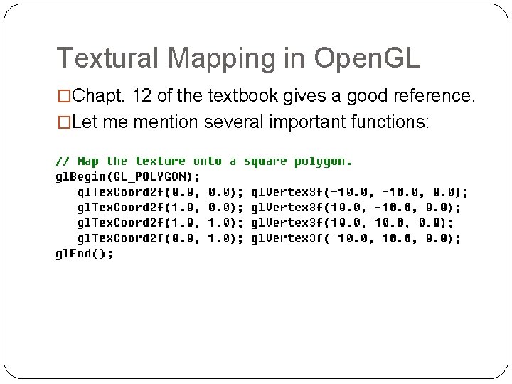 Textural Mapping in Open. GL �Chapt. 12 of the textbook gives a good reference.