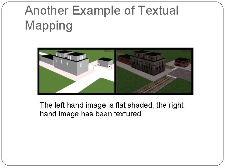 Another Example of Textual Mapping The left hand image is flat shaded, the right