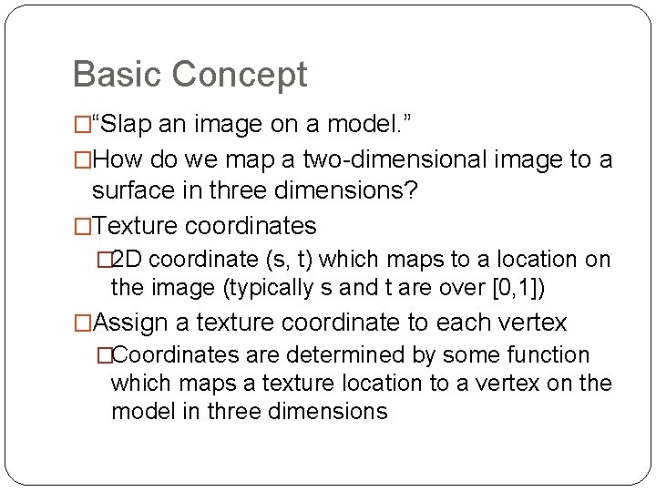 Basic Concept �“Slap an image on a model. ” �How do we map a