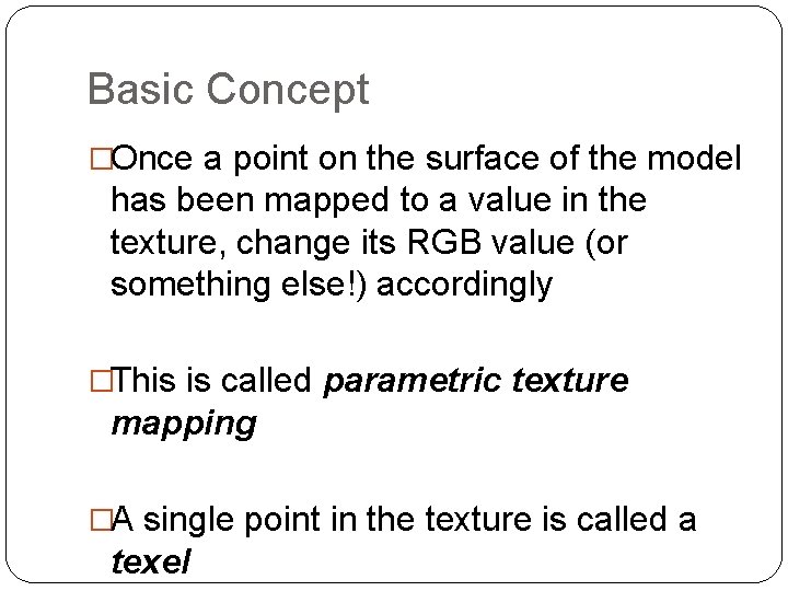 Basic Concept �Once a point on the surface of the model has been mapped