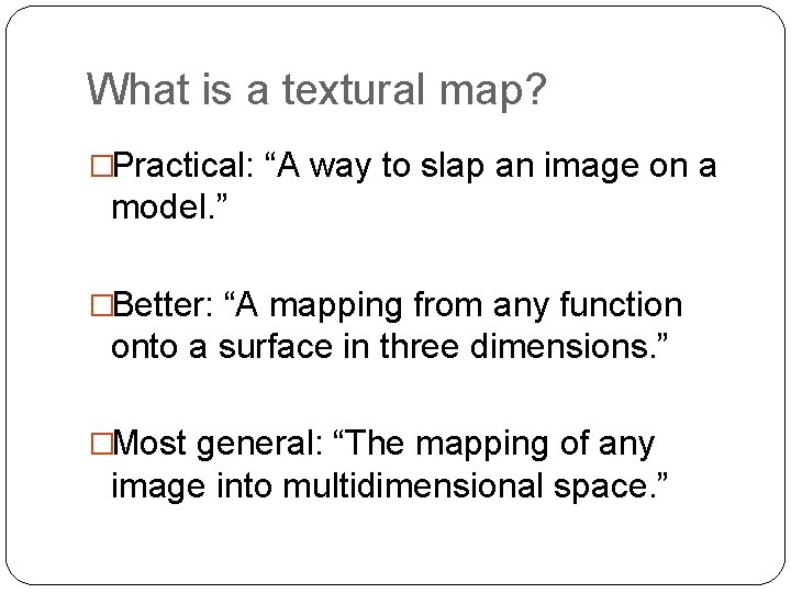 What is a textural map? �Practical: “A way to slap an image on a