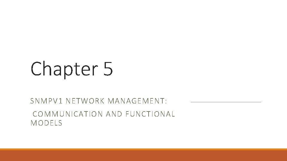 Chapter 5 SNMPV 1 NETWORK MANAGEMENT: COMMUNICATION AND FUNCTIONAL MODELS 