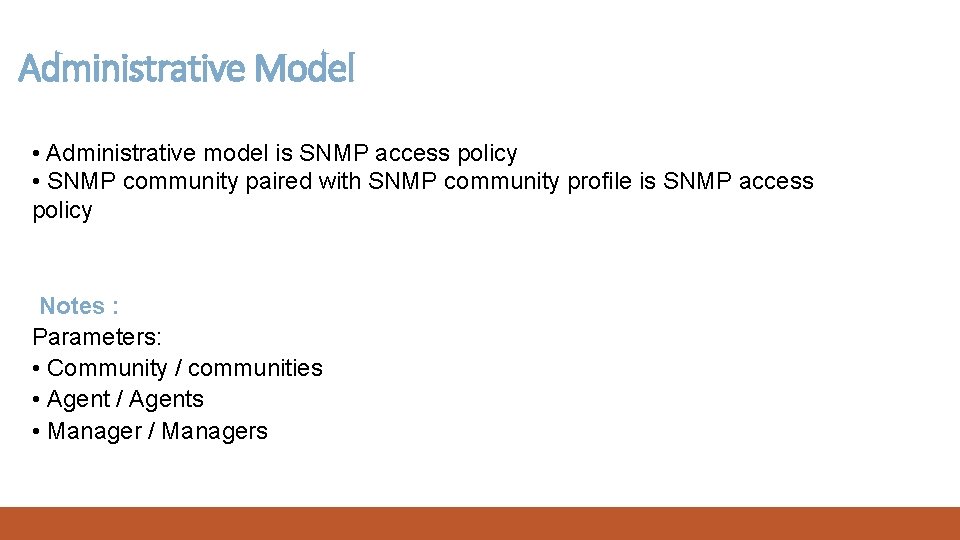 Administrative Model • Administrative model is SNMP access policy • SNMP community paired with