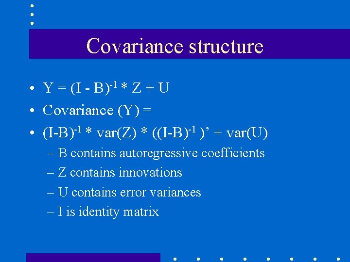 Covariance structure • Y = (I - B)-1 * Z + U • Covariance