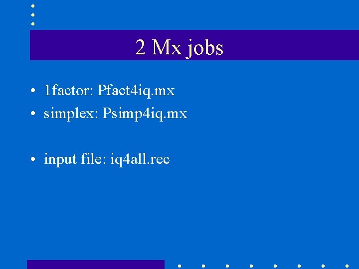 2 Mx jobs • 1 factor: Pfact 4 iq. mx • simplex: Psimp 4
