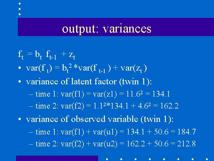 output: variances ft = bt ft-1 + zt • var(f t) = bt 2