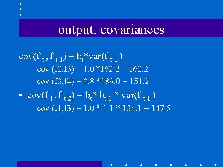 output: covariances cov(f t , f t-1) = bt*var(f t-1 ) – cov (f