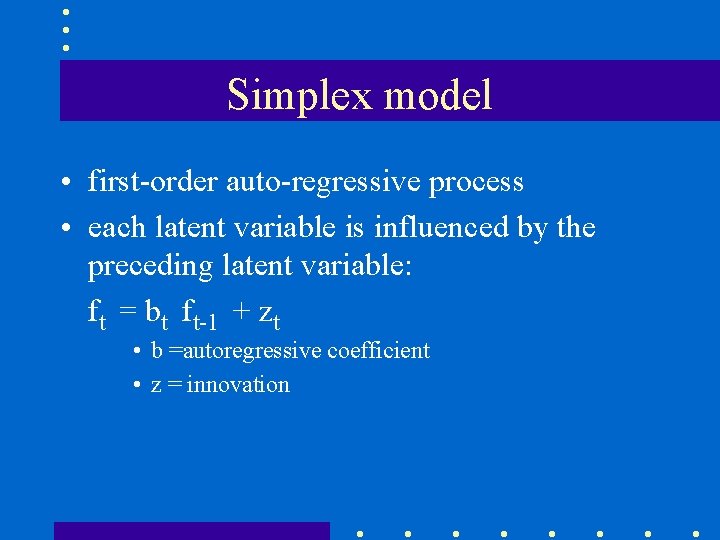 Simplex model • first-order auto-regressive process • each latent variable is influenced by the