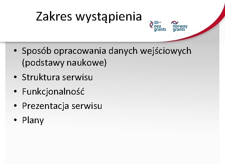 Zakres wystąpienia • Sposób opracowania danych wejściowych (podstawy naukowe) • Struktura serwisu • Funkcjonalność