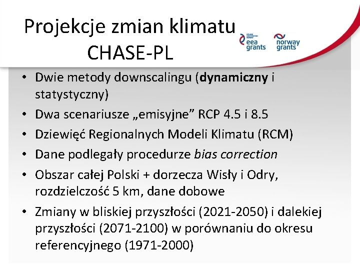 Projekcje zmian klimatu CHASE-PL • Dwie metody downscalingu (dynamiczny i statystyczny) • Dwa scenariusze
