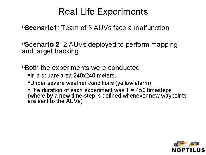 Real Life Experiments Scenario 1: Team of 3 AUVs face a malfunction Scenario 2: