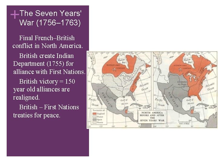 Seven Years' +The War (1756– 1763) Final French–British conflict in North America. • British Seven Years' +The War (1756– 1763) Final French–British conflict in North America. • British