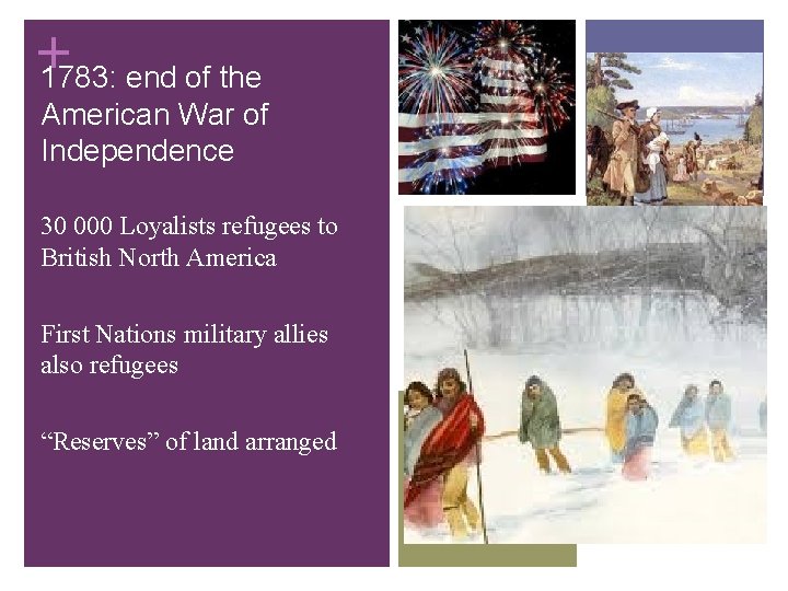 + 1783: end of the American War of Independence 30 000 Loyalists refugees to + 1783: end of the American War of Independence 30 000 Loyalists refugees to