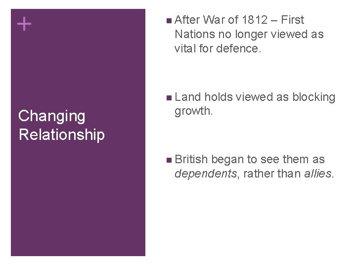 + n After War of 1812 – First Nations no longer viewed as vital + n After War of 1812 – First Nations no longer viewed as vital