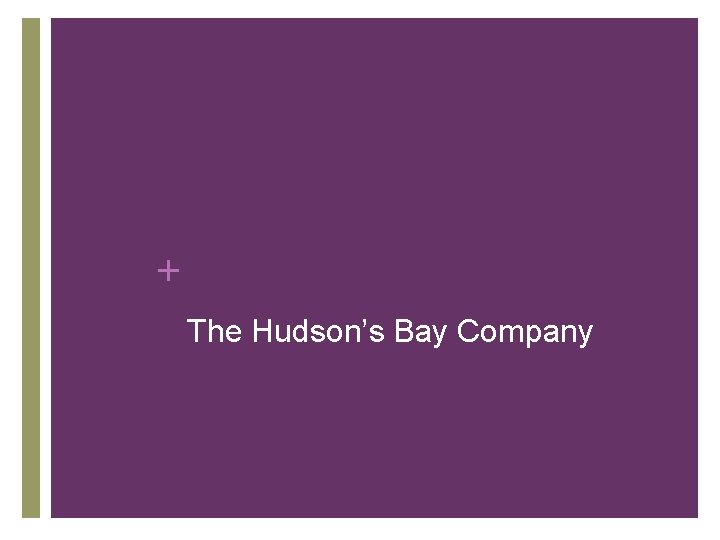 + The Hudson’s Bay Company + The Hudson’s Bay Company