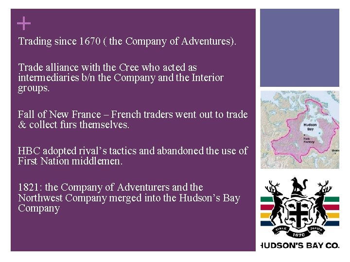 + Trading since 1670 ( the Company of Adventures). Trade alliance with the Cree + Trading since 1670 ( the Company of Adventures). Trade alliance with the Cree