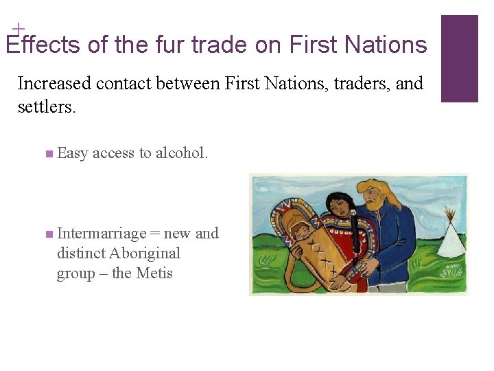 + Effects of the fur trade on First Nations Increased contact between First Nations, + Effects of the fur trade on First Nations Increased contact between First Nations,