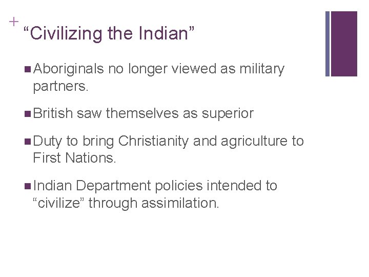 + “Civilizing the Indian” n Aboriginals no longer viewed as military partners. n British + “Civilizing the Indian” n Aboriginals no longer viewed as military partners. n British