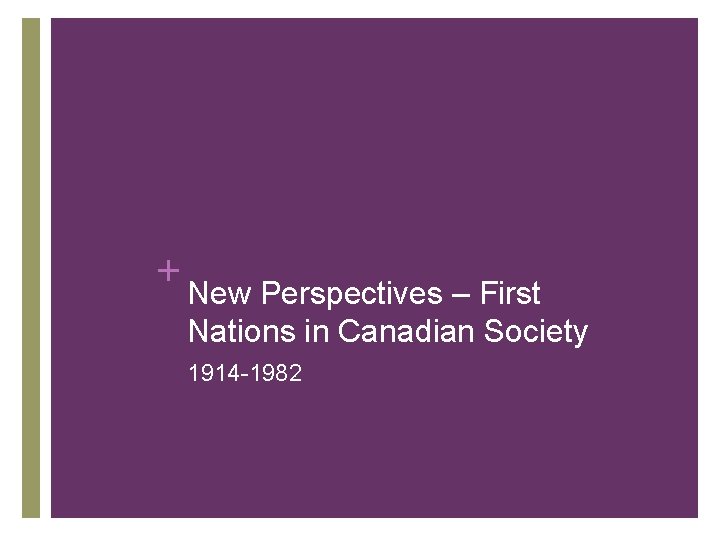 + New Perspectives – First Nations in Canadian Society 1914 -1982 + New Perspectives – First Nations in Canadian Society 1914 -1982
