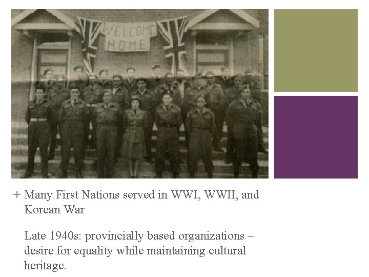 + Many First Nations served in WWI, WWII, and Korean War Late 1940 s: + Many First Nations served in WWI, WWII, and Korean War Late 1940 s: