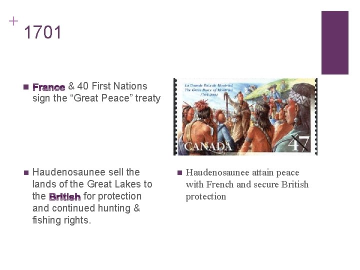 + 1701 n & 40 First Nations sign the “Great Peace” treaty n Haudenosaunee + 1701 n & 40 First Nations sign the “Great Peace” treaty n Haudenosaunee