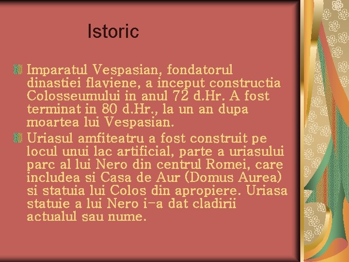 Istoric Imparatul Vespasian, fondatorul dinastiei flaviene, a inceput constructia Colosseumului in anul 72 d.