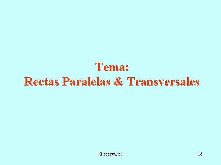 Tema: Rectas Paralelas & Transversales © copywriter 18 
