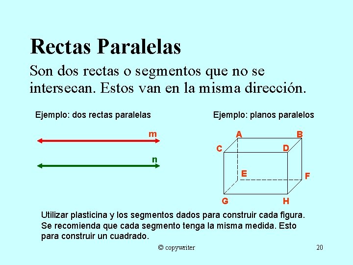 Rectas Paralelas Son dos rectas o segmentos que no se intersecan. Estos van en