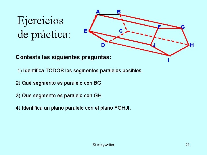 Ejercicios de práctica: A B E F C D Contesta las siguientes preguntas: G