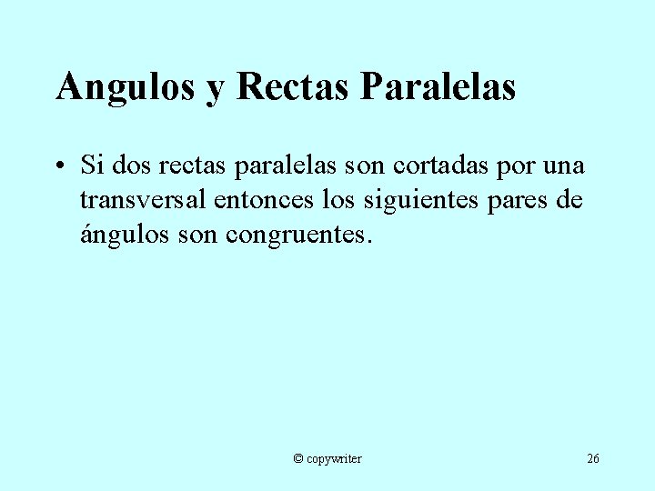 Angulos y Rectas Paralelas • Si dos rectas paralelas son cortadas por una transversal