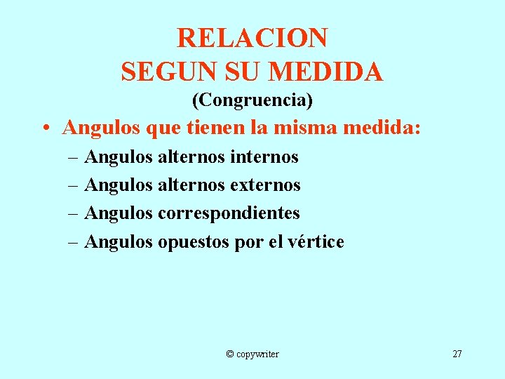 RELACION SEGUN SU MEDIDA (Congruencia) • Angulos que tienen la misma medida: – Angulos