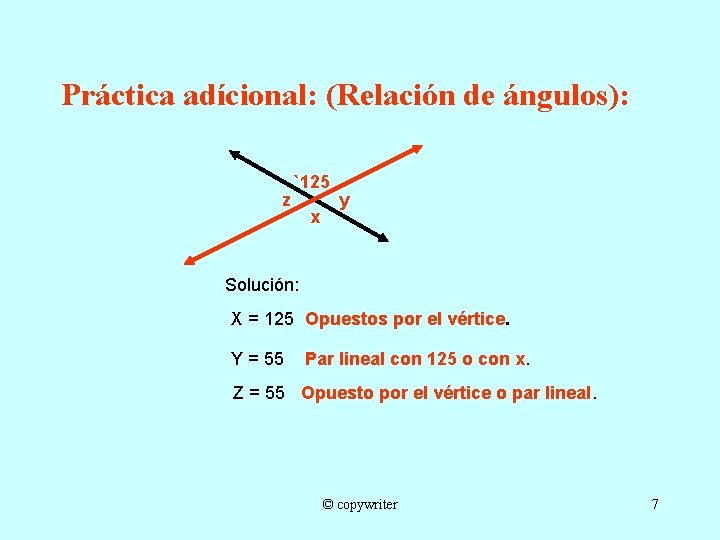 Práctica adícional: (Relación de ángulos): z `125 x y Solución: X = 125 Opuestos