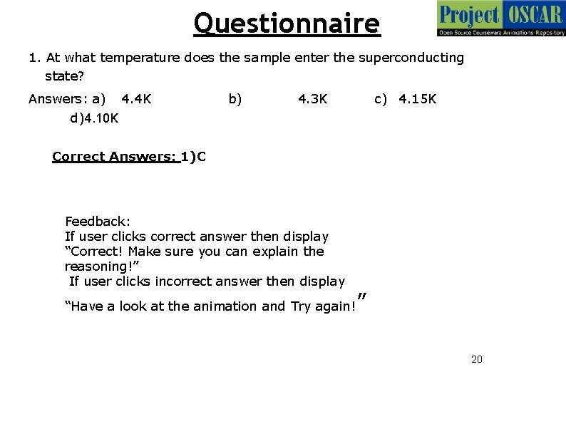 Questionnaire 1. At what temperature does the sample enter the superconducting state? Answers: a)