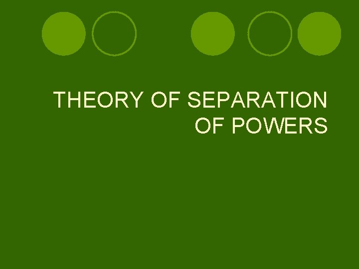 THEORY OF SEPARATION OF POWERS 