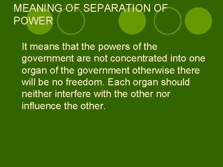 MEANING OF SEPARATION OF POWER It means that the powers of the government are