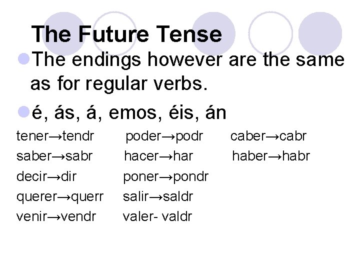 The Future Tense l. The endings however are the same as for regular verbs.