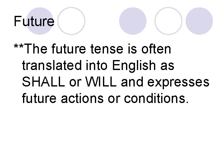 Future **The future tense is often translated into English as SHALL or WILL and