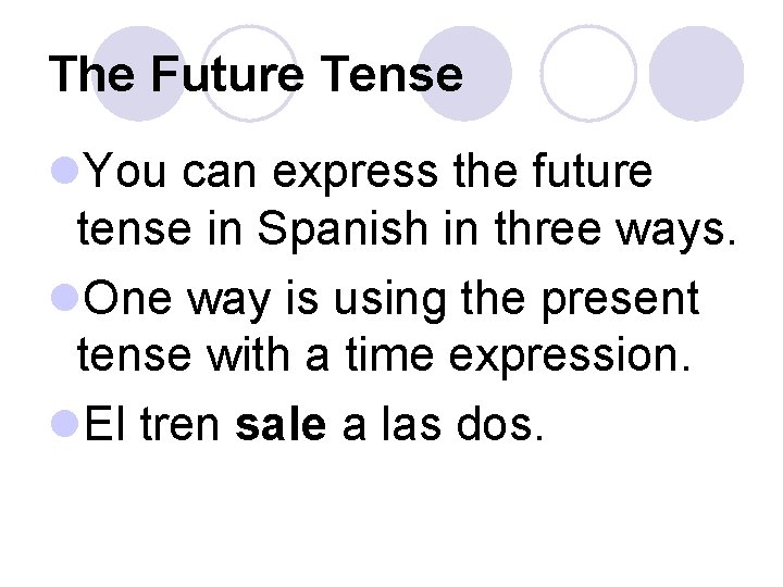 The Future Tense l. You can express the future tense in Spanish in three