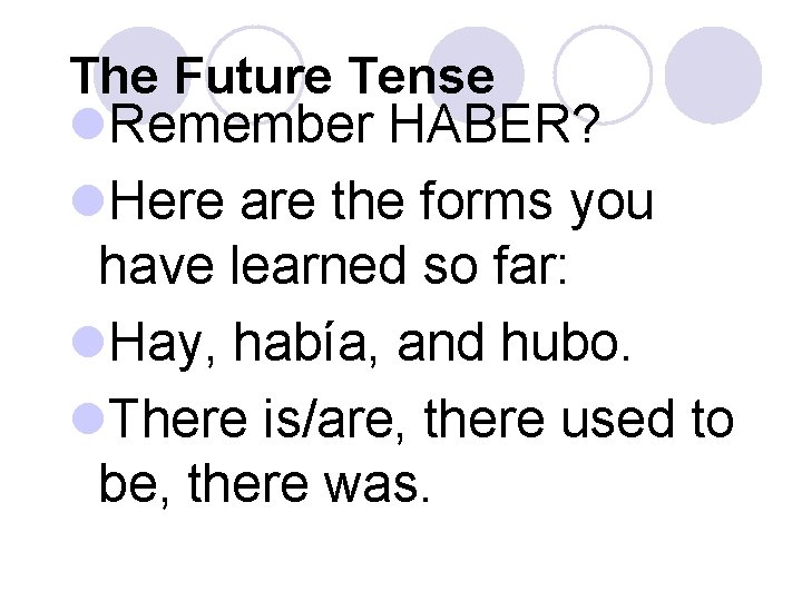 The Future Tense l. Remember HABER? l. Here are the forms you have learned