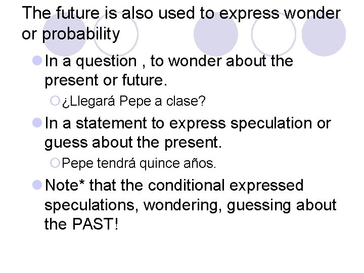 The future is also used to express wonder or probability l In a question
