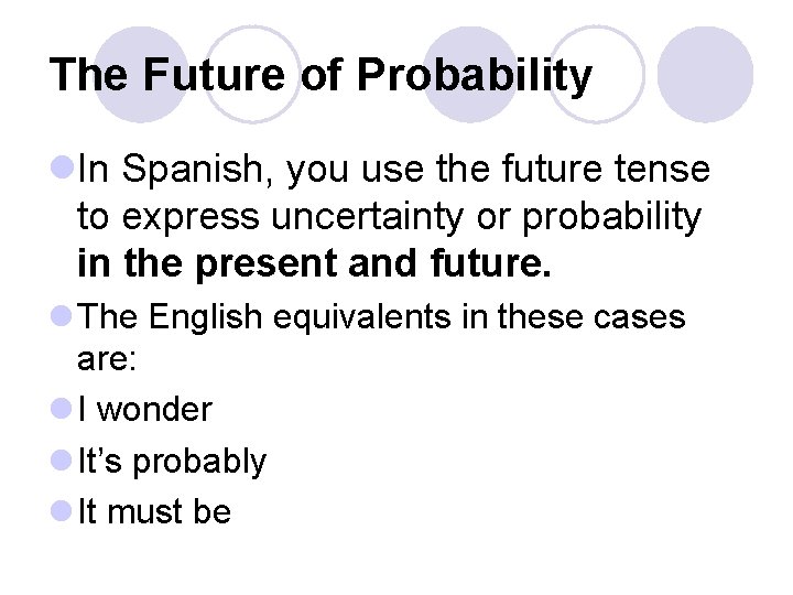 The Future of Probability l. In Spanish, you use the future tense to express