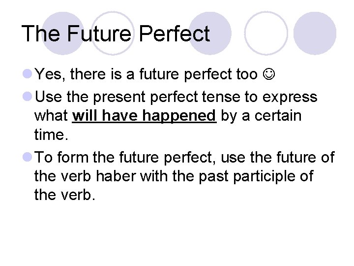 The Future Perfect l Yes, there is a future perfect too l Use the