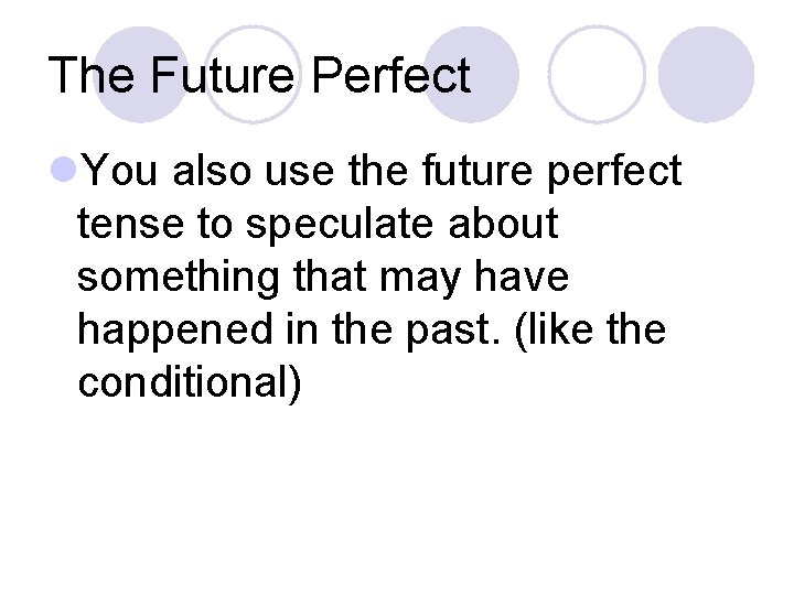 The Future Perfect l. You also use the future perfect tense to speculate about