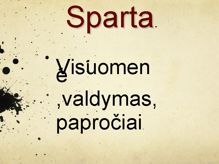 Sparta. Visuomen ė , valdymas, papročiai. 