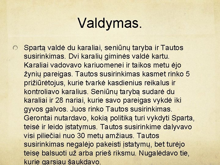 Valdymas. Spartą valdė du karaliai, seniūnų taryba ir Tautos susirinkimas. Dvi karalių giminės valdė