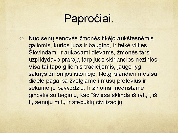 Papročiai. Nuo senų senovės žmonės tikėjo aukštesnėmis galiomis, kurios juos ir baugino, ir teikė