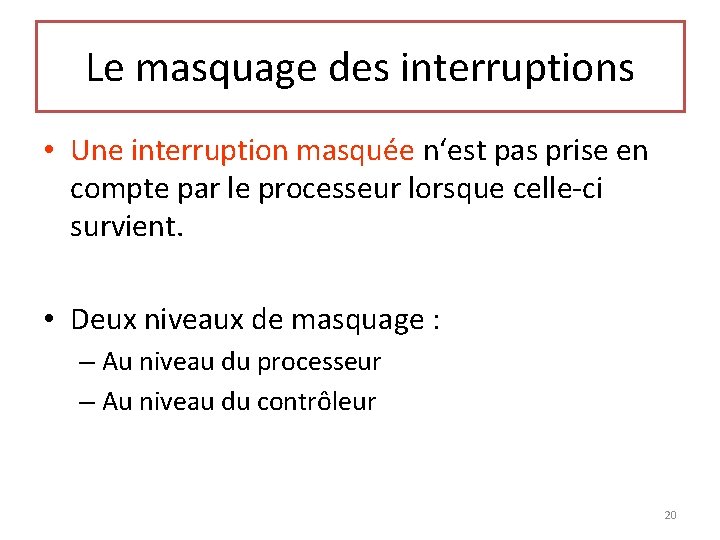 Le masquage des interruptions • Une interruption masquée n‘est pas prise en compte par
